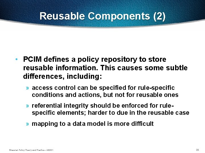 Reusable Components (2) • PCIM defines a policy repository to store reusable information. This