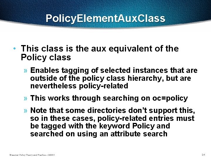 Policy. Element. Aux. Class • This class is the aux equivalent of the Policy