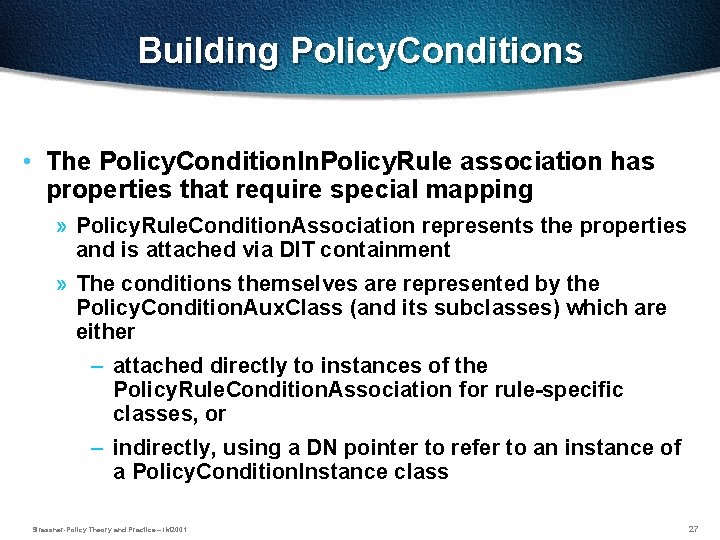Building Policy. Conditions • The Policy. Condition. In. Policy. Rule association has properties that