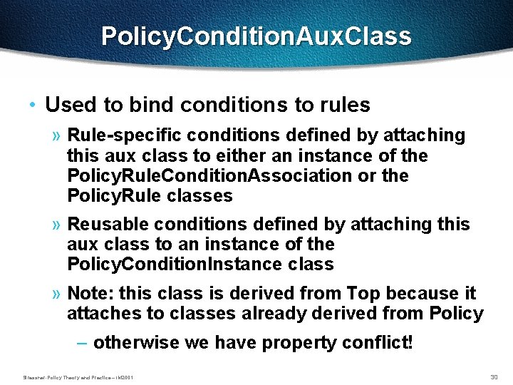 Policy. Condition. Aux. Class • Used to bind conditions to rules » Rule-specific conditions