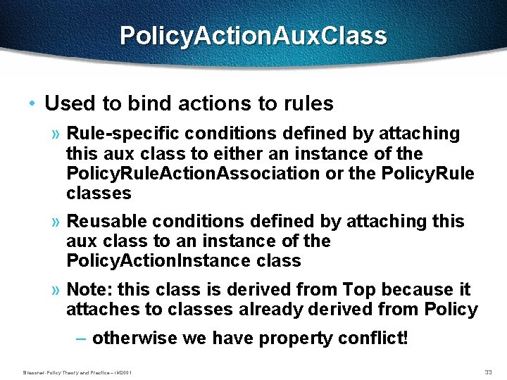 Policy. Action. Aux. Class • Used to bind actions to rules » Rule-specific conditions