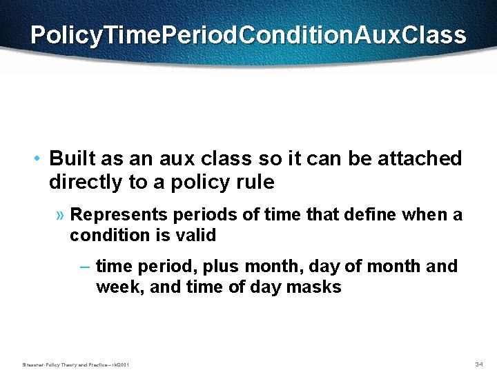 Policy. Time. Period. Condition. Aux. Class • Built as an aux class so it