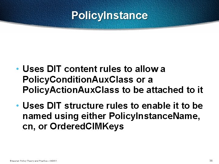 Policy. Instance • Uses DIT content rules to allow a Policy. Condition. Aux. Class