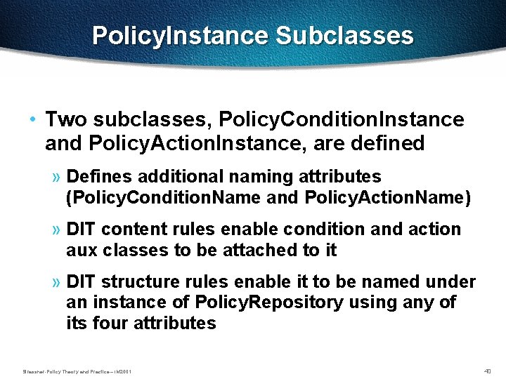 Policy. Instance Subclasses • Two subclasses, Policy. Condition. Instance and Policy. Action. Instance, are