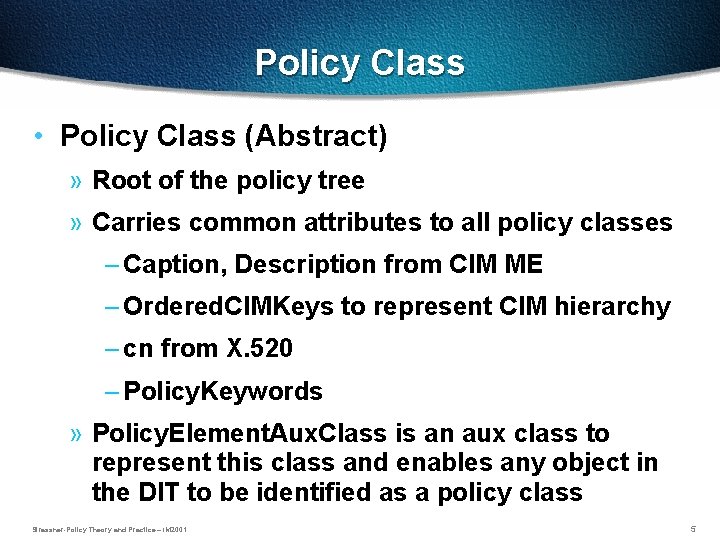Policy Class • Policy Class (Abstract) » Root of the policy tree » Carries
