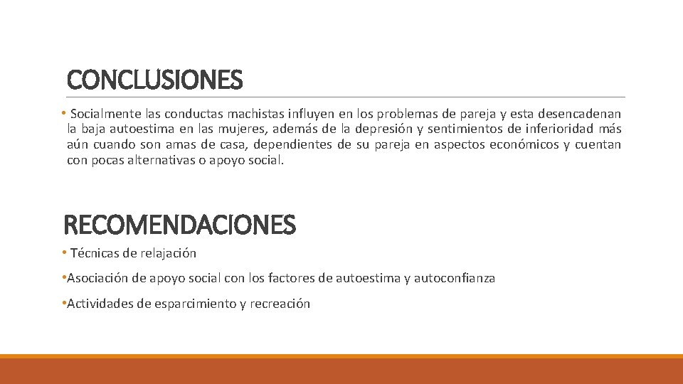 CONCLUSIONES • Socialmente las conductas machistas influyen en los problemas de pareja y esta CONCLUSIONES • Socialmente las conductas machistas influyen en los problemas de pareja y esta