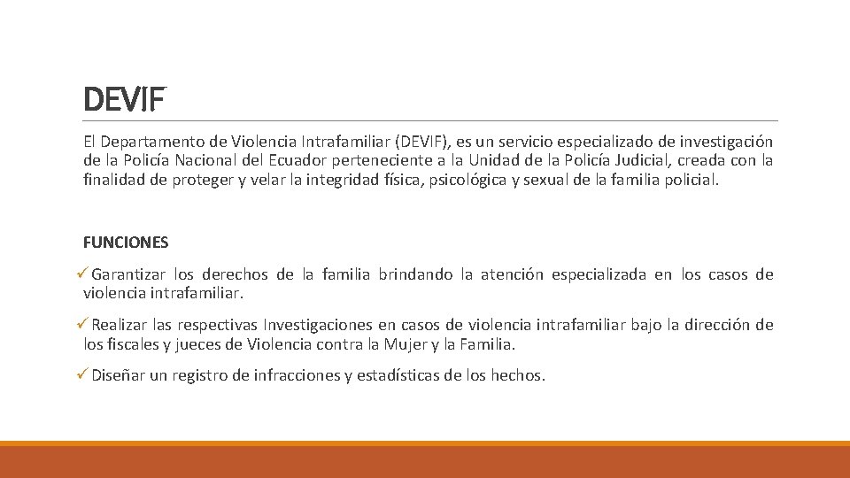 DEVIF El Departamento de Violencia Intrafamiliar (DEVIF), es un servicio especializado de investigación de