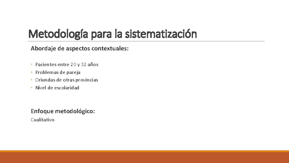 Metodología para la sistematización Abordaje de aspectos contextuales: ◦ ◦ Pacientes entre 20 y