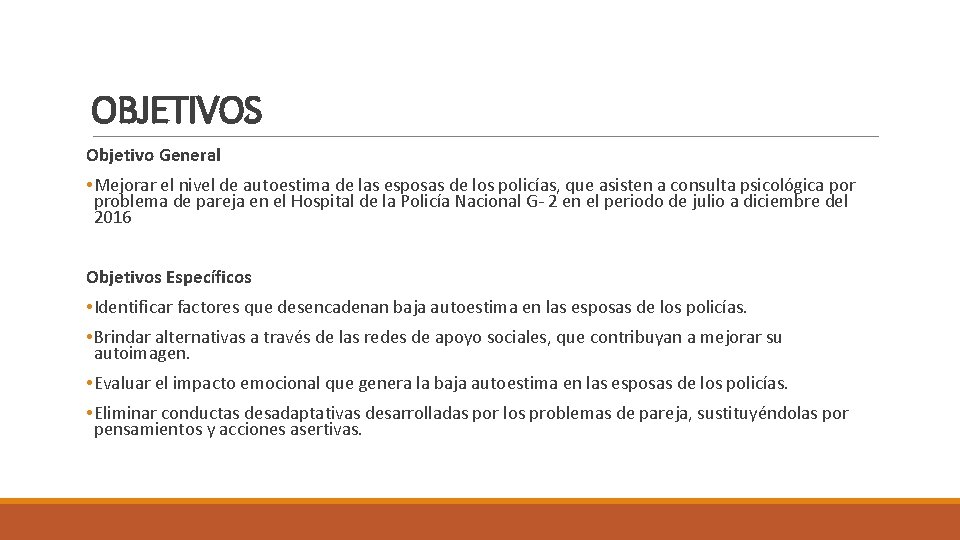 OBJETIVOS Objetivo General • Mejorar el nivel de autoestima de las esposas de los OBJETIVOS Objetivo General • Mejorar el nivel de autoestima de las esposas de los