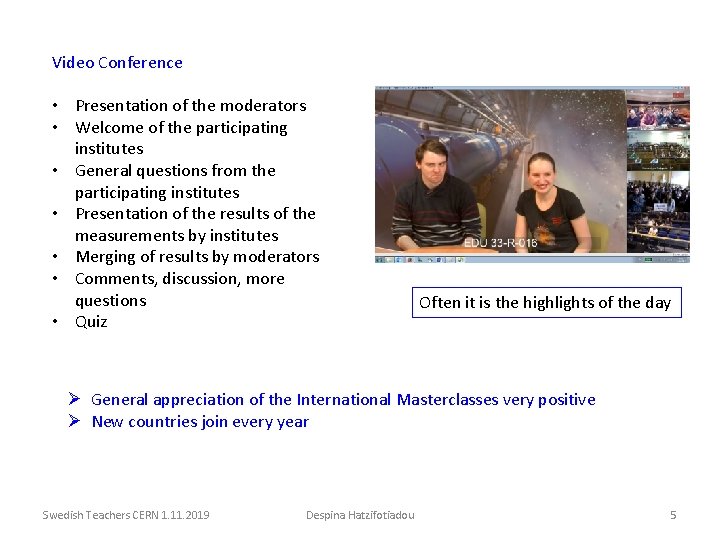 Video Conference • Presentation of the moderators • Welcome of the participating institutes •
