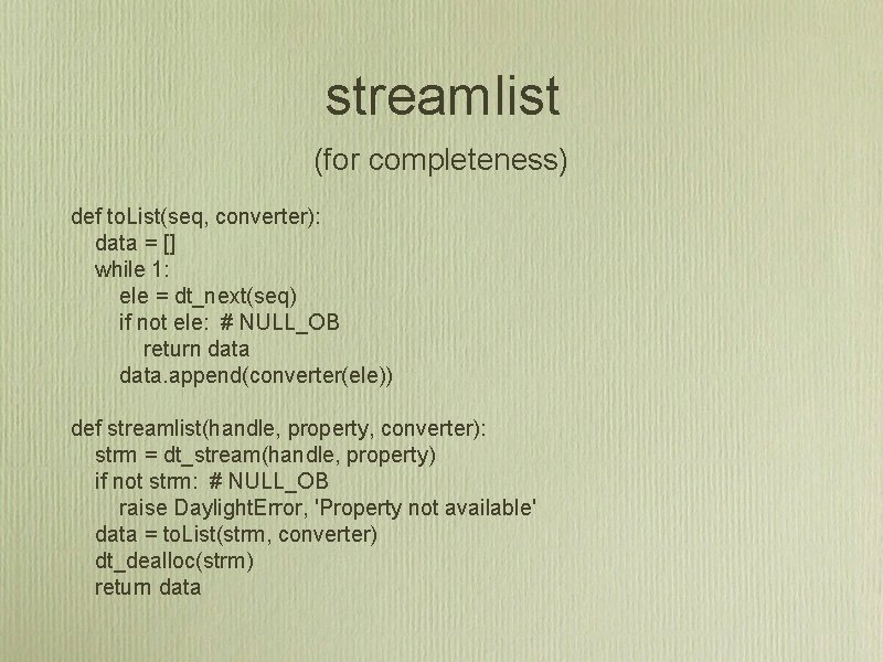 streamlist (for completeness) def to. List(seq, converter): data = [] while 1: ele =