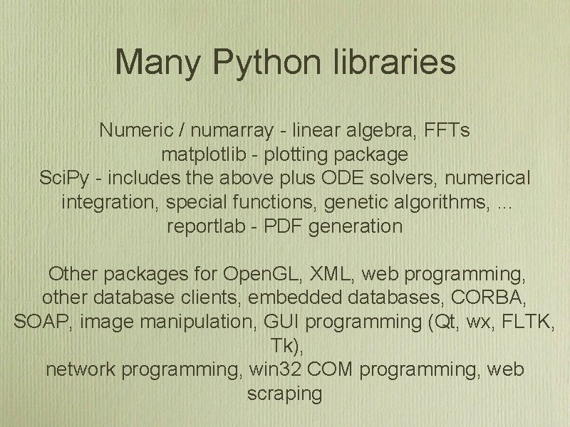 Many Python libraries Numeric / numarray - linear algebra, FFTs matplotlib - plotting package