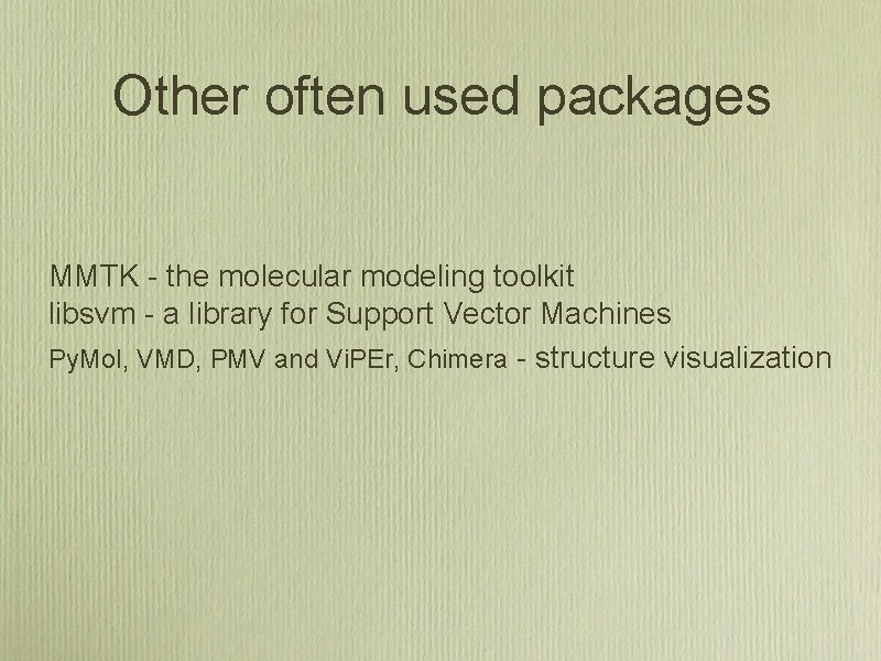 Other often used packages MMTK - the molecular modeling toolkit libsvm - a library