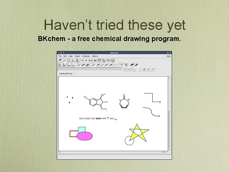 Haven’t tried these yet BKchem - a free chemical drawing program. 