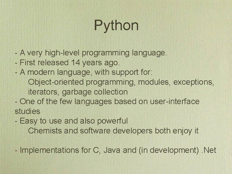 Python - A very high-level programming language. - First released 14 years ago. -