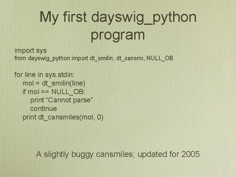 My first dayswig_python program import sys from dayswig_python import dt_smilin, dt_cansmi, NULL_OB for line