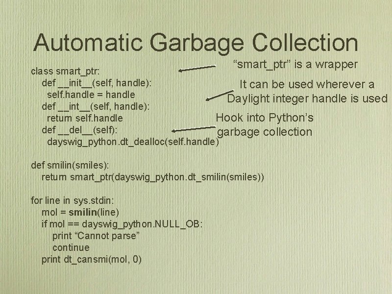Automatic Garbage Collection “smart_ptr” is a wrapper class smart_ptr: def __init__(self, handle): It can