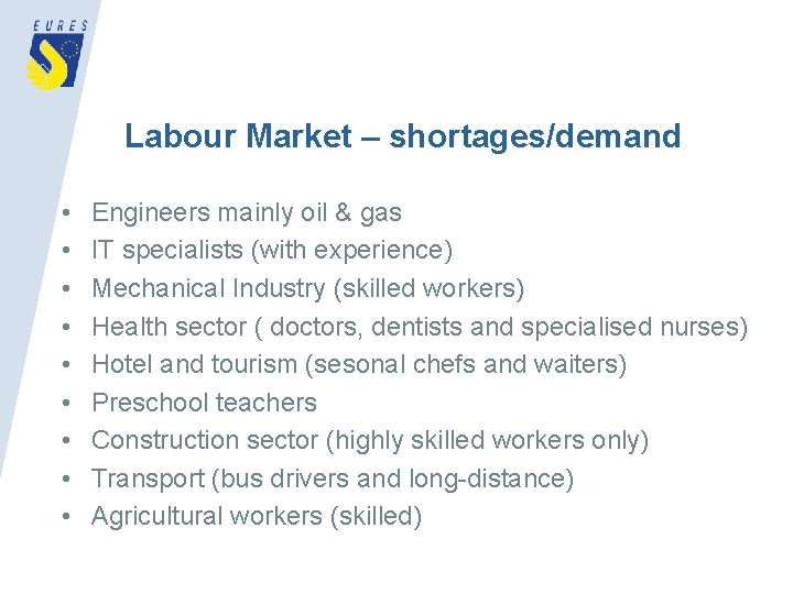Labour Market – shortages/demand • • • Engineers mainly oil & gas IT specialists