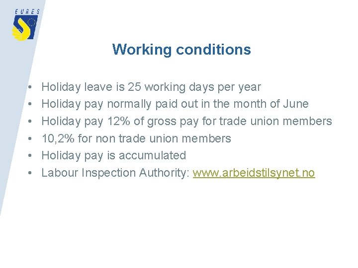 Working conditions • • • Holiday leave is 25 working days per year Holiday
