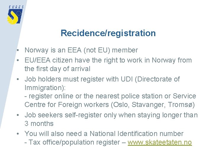 Recidence/registration • Norway is an EEA (not EU) member • EU/EEA citizen have the