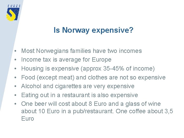 Is Norway expensive? • • Most Norwegians families have two incomes Income tax is
