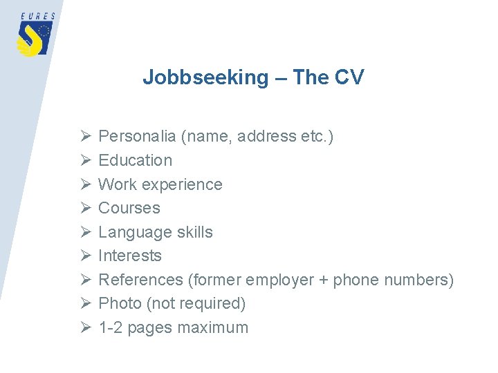 Jobbseeking – The CV Ø Ø Ø Ø Ø Personalia (name, address etc. )