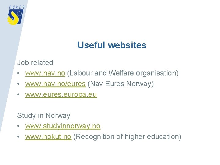 Useful websites Job related • www. nav. no (Labour and Welfare organisation) • www.