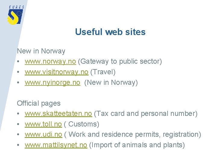 Useful web sites New in Norway • www. norway. no (Gateway to public sector)