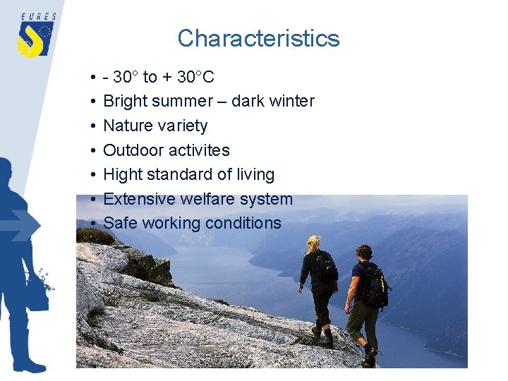 Characteristics • • - 30° to + 30°C Bright summer – dark winter Nature