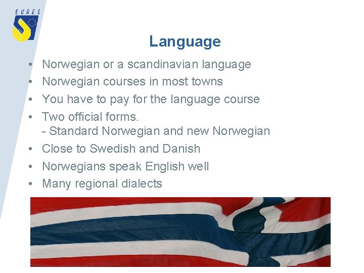 Language • • Norwegian or a scandinavian language Norwegian courses in most towns You