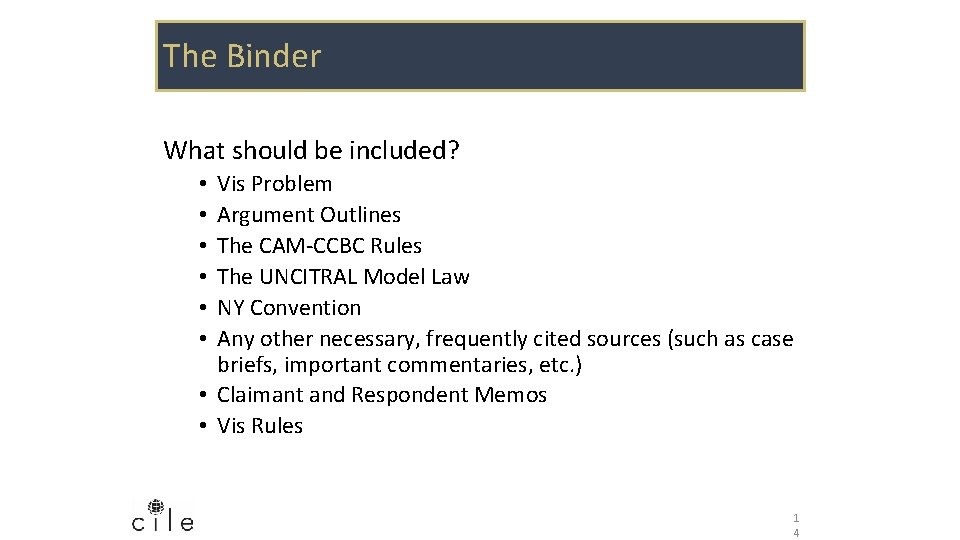 The Binder What should be included? Vis Problem Argument Outlines The CAM-CCBC Rules The