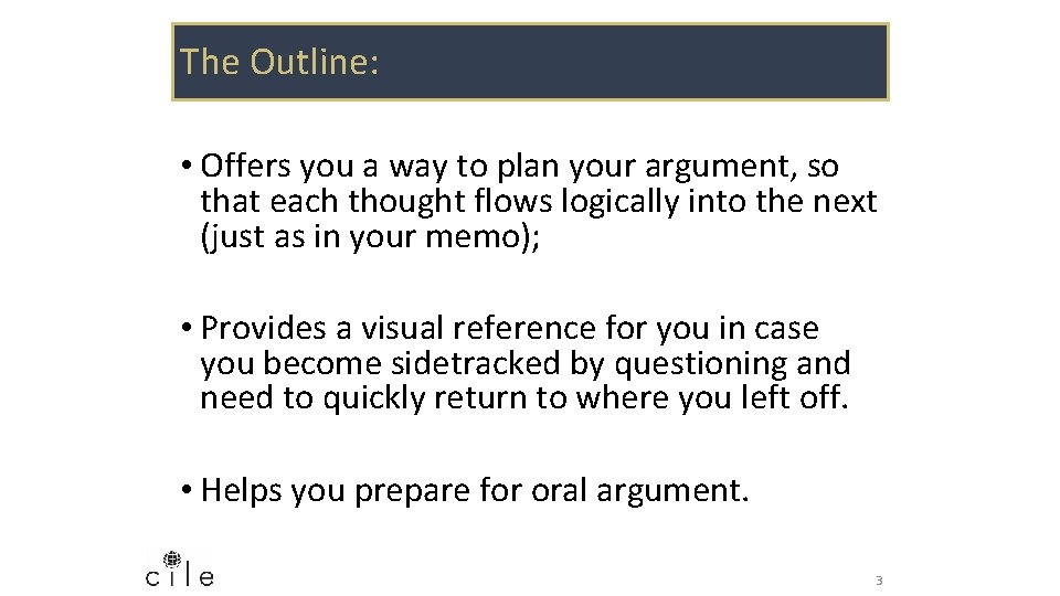 The Outline: • Offers you a way to plan your argument, so that each