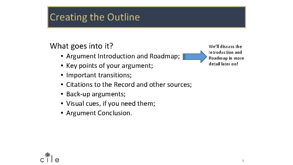 Creating the Outline What goes into it? • • Argument Introduction and Roadmap; Key
