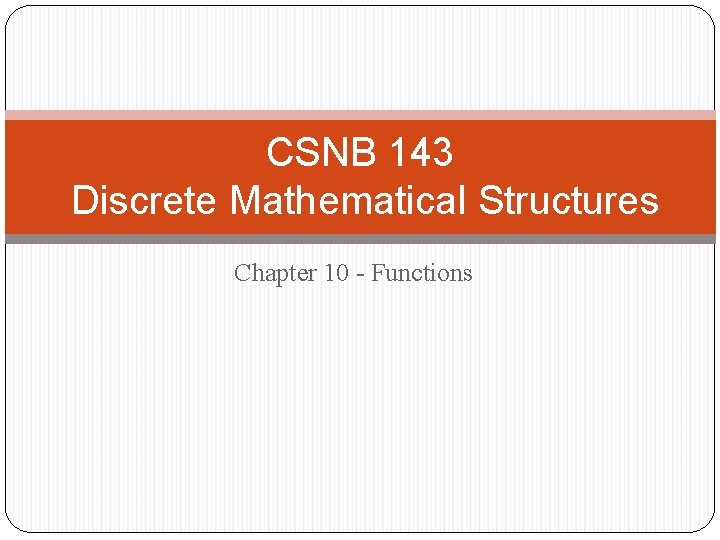 CSNB 143 Discrete Mathematical Structures Chapter 10 - Functions 