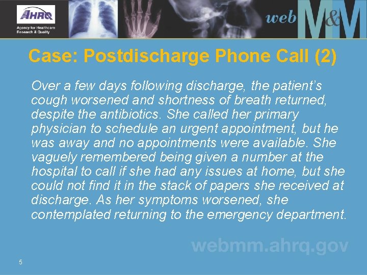 Case: Postdischarge Phone Call (2) Over a few days following discharge, the patient’s cough