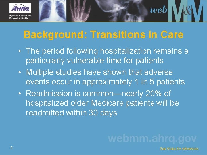 Background: Transitions in Care • The period following hospitalization remains a particularly vulnerable time