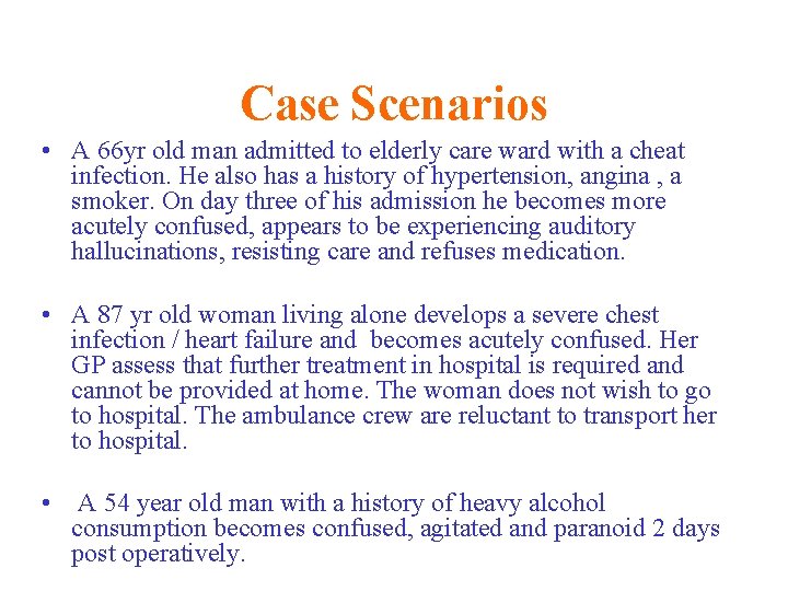 Case Scenarios • A 66 yr old man admitted to elderly care ward with