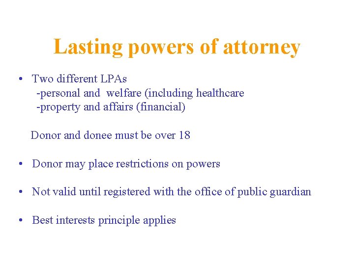 Lasting powers of attorney • Two different LPAs -personal and welfare (including healthcare -property