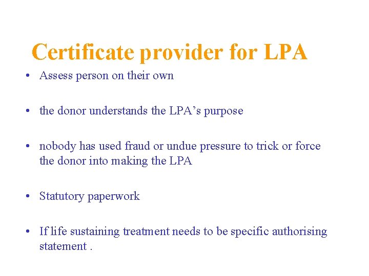 Certificate provider for LPA • Assess person on their own • the donor understands