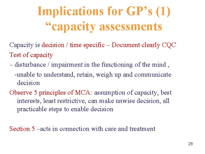 Implications for GP’s (1) “capacity assessments Capacity is decision / time specific – Document