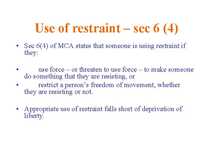 Use of restraint – sec 6 (4) • Sec 6(4) of MCA states that