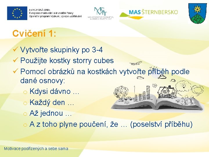 Cvičení 1: ü Vytvořte skupinky po 3 -4 ü Použijte kostky storry cubes ü