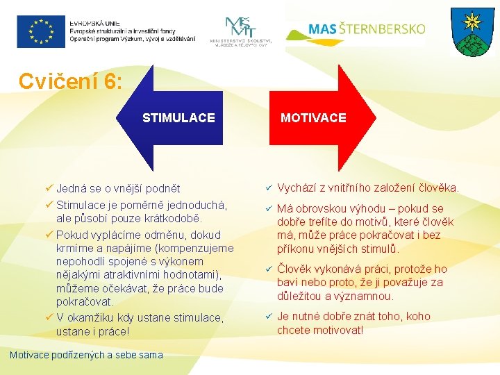 Cvičení 6: STIMULACE ü Jedná se o vnější podnět ü Stimulace je poměrně jednoduchá,