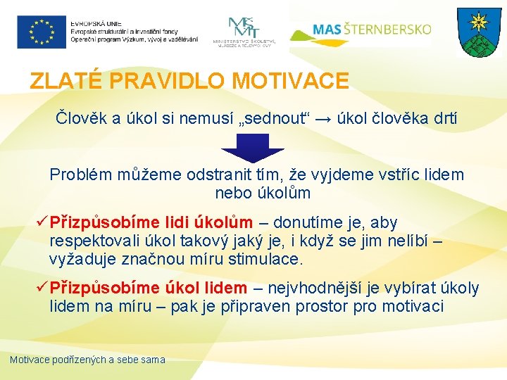 ZLATÉ PRAVIDLO MOTIVACE Člověk a úkol si nemusí „sednout“ → úkol člověka drtí Problém