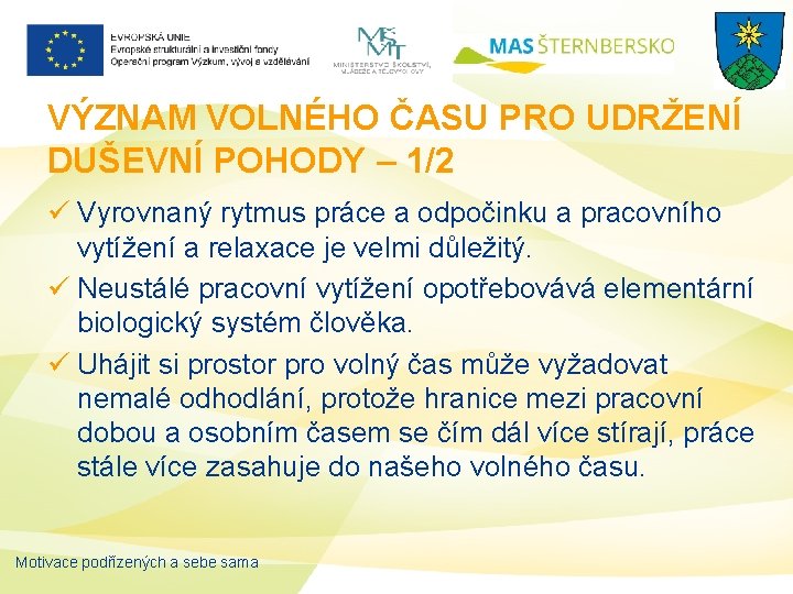 VÝZNAM VOLNÉHO ČASU PRO UDRŽENÍ DUŠEVNÍ POHODY – 1/2 ü Vyrovnaný rytmus práce a