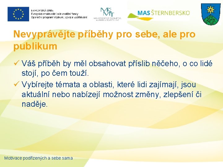 Nevyprávějte příběhy pro sebe, ale pro publikum ü Váš příběh by měl obsahovat příslib