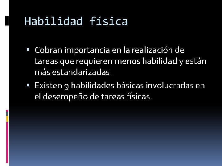 Habilidad física Cobran importancia en la realización de tareas que requieren menos habilidad y