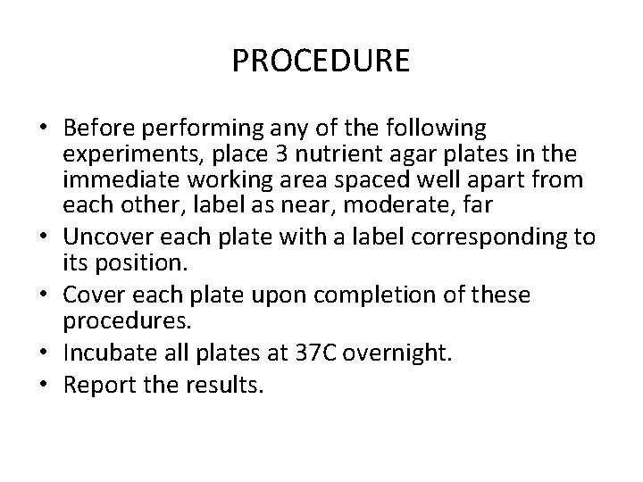 PROCEDURE • Before performing any of the following experiments, place 3 nutrient agar plates