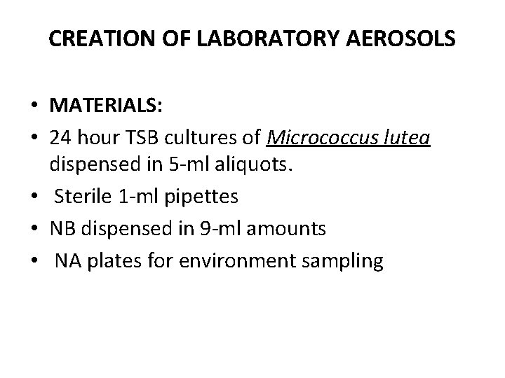 CREATION OF LABORATORY AEROSOLS • MATERIALS: • 24 hour TSB cultures of Micrococcus lutea