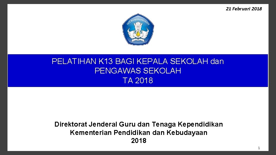 21 Februari 2018 PELATIHAN K 13 BAGI KEPALA SEKOLAH dan PENGAWAS SEKOLAH TA 2018